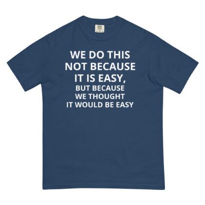 We Thought It Would Be Easy - Shirt