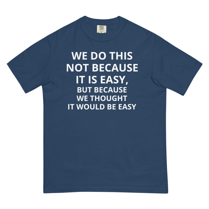 We Thought It Would Be Easy - Shirt